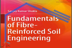 کتاب Fundamentals of Fibre-Reinforced Soil Engineering،
